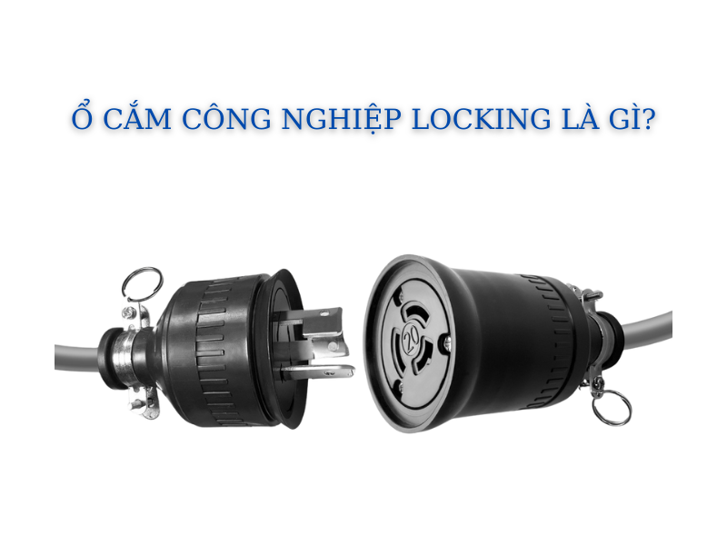 Ổ cắm công nghiệp Locking là gì? Giải pháp kết nối an toàn từ Thiên Phú JYE
