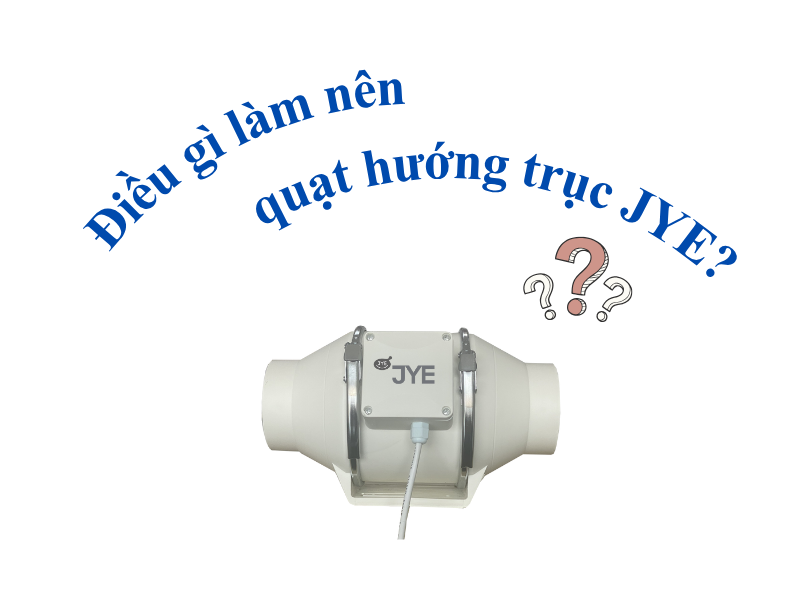 Điều gì làm nên quạt hướng trục JYE?